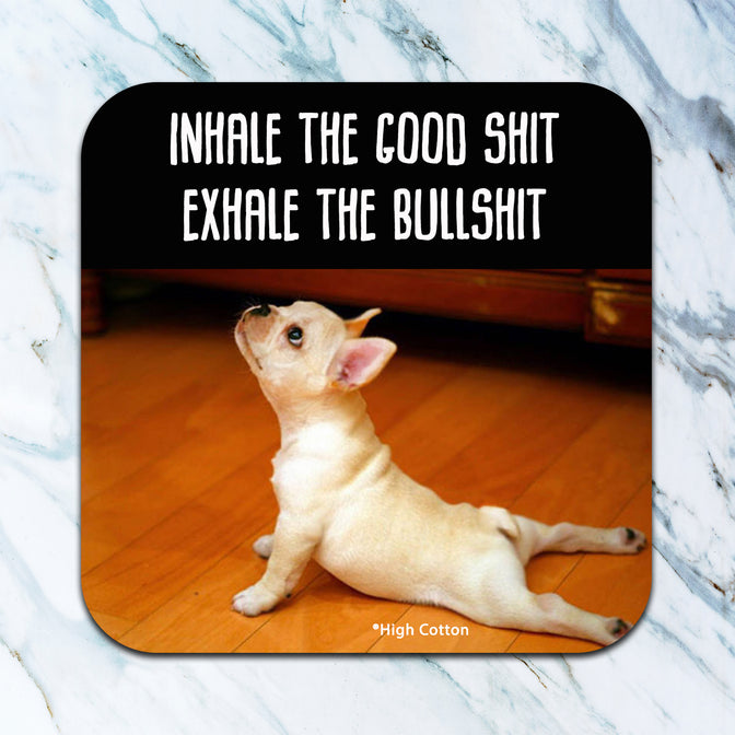 Inhale the Good Shit (yoga dog) - funny coaster image 0